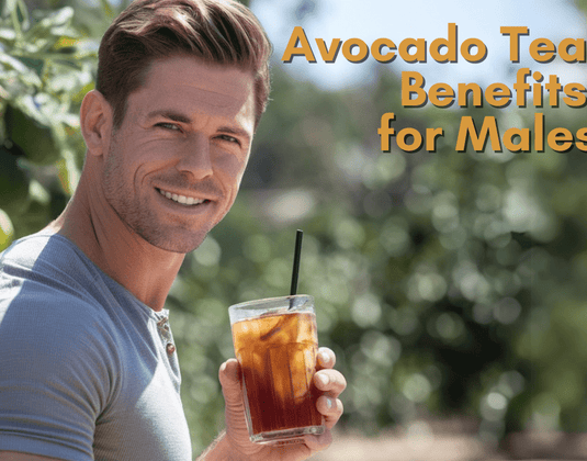 Avocado Leaf Benefits for Men: Why You Should Add This SuperTea to Your Routine